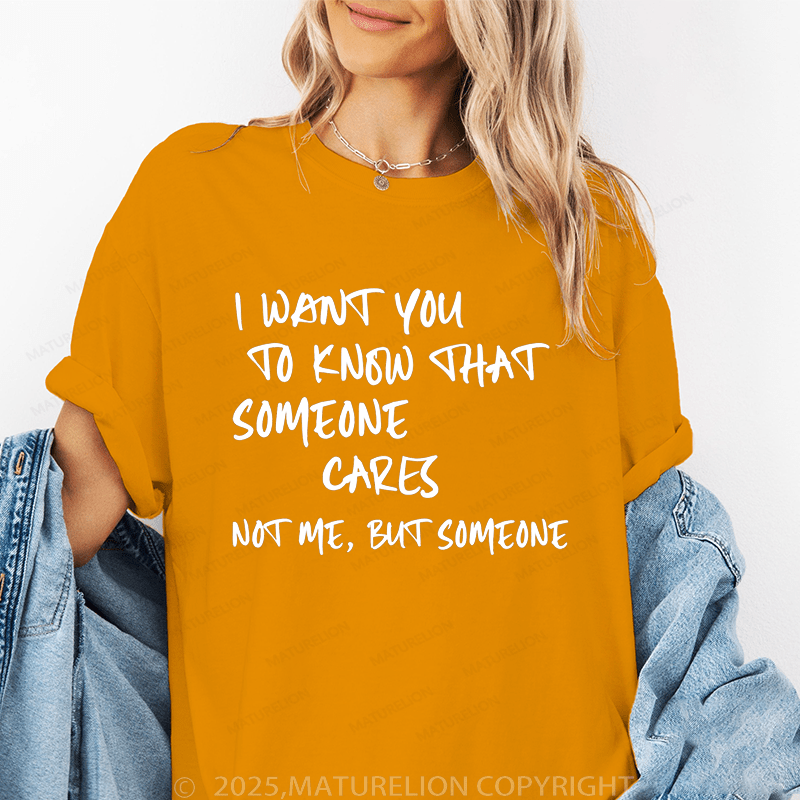 Maturelion Women's T-Shirt I Want You To Know That Someone Cares Not To Me ,But Someone Funny T-Shirt