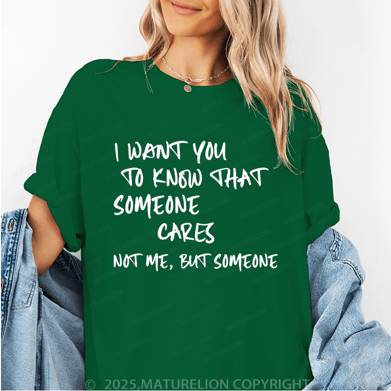 Maturelion Women's T-Shirt I Want You To Know That Someone Cares Not To Me ,But Someone Funny T-Shirt