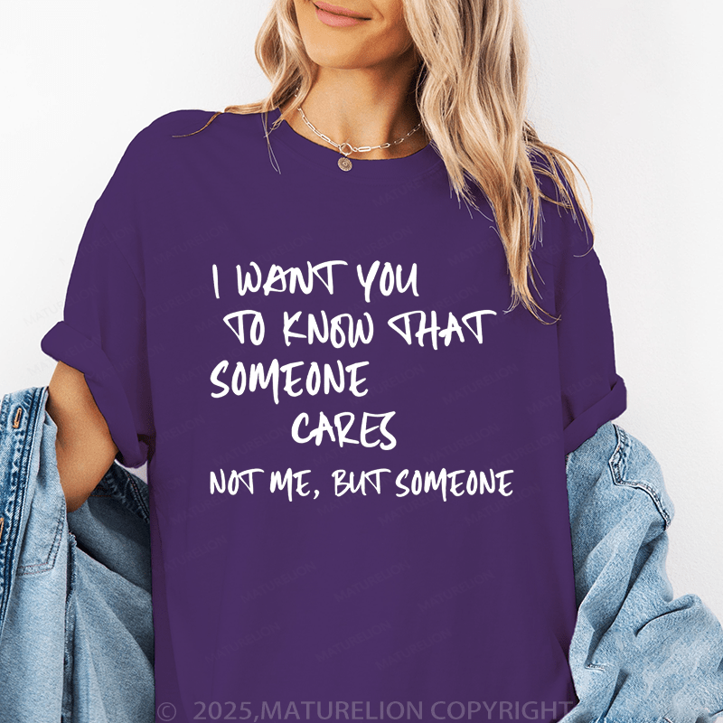 Maturelion Women's T-Shirt I Want You To Know That Someone Cares Not To Me ,But Someone Funny T-Shirt