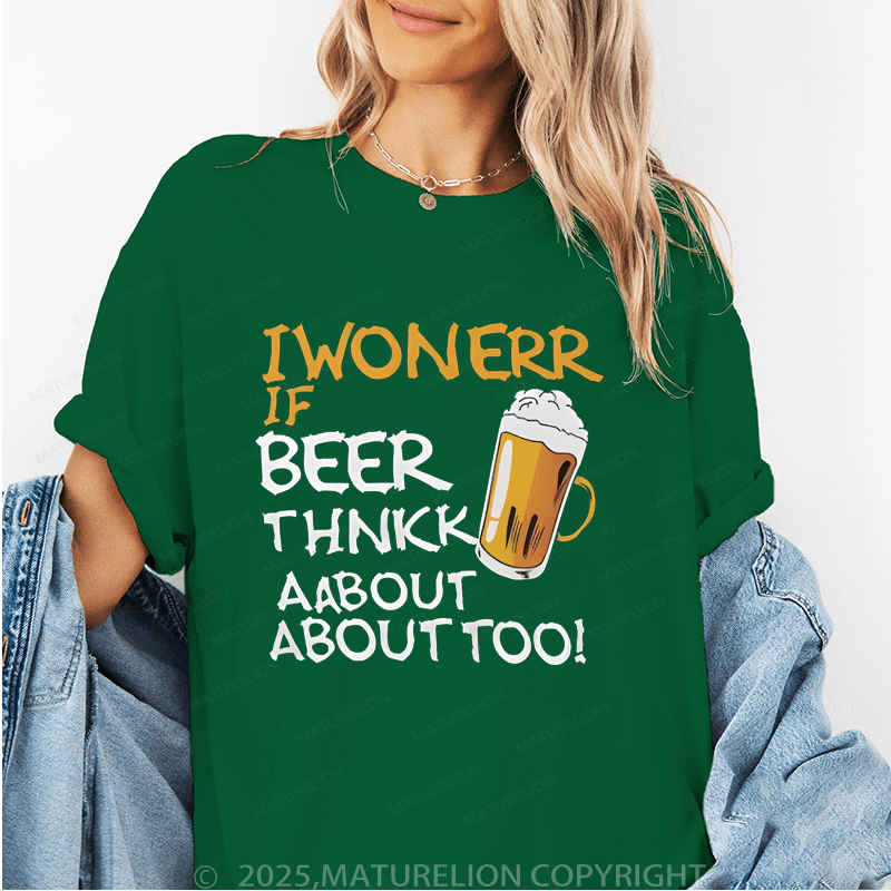 Maturelion Women's T-Shirt I Wonder If Beer Thinks About Me Too Funny T-Shirt