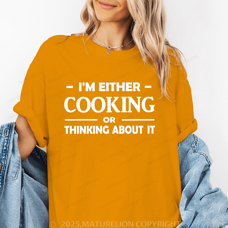 Maturelion Women's T-Shirt I'm Either Cooking Or Thinking About It Funny T-Shirt