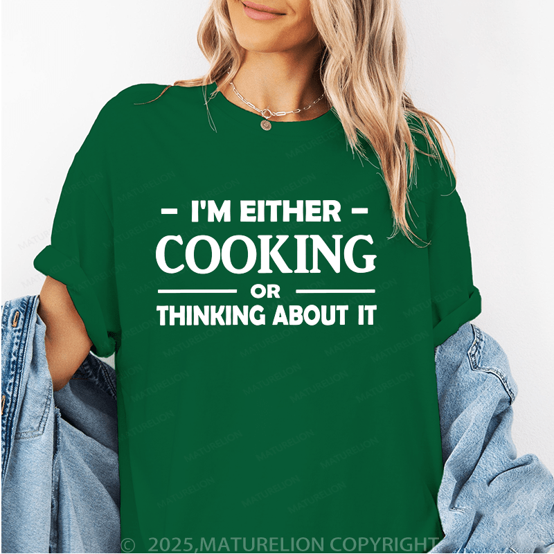 Maturelion Women's T-Shirt I'm Either Cooking Or Thinking About It Funny T-Shirt