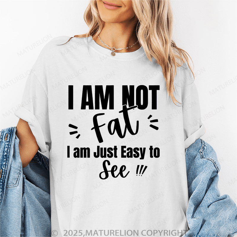 Maturelion Women's T-Shirt I'm Not Fat I'm Just Easy To See Funny T-Shirt