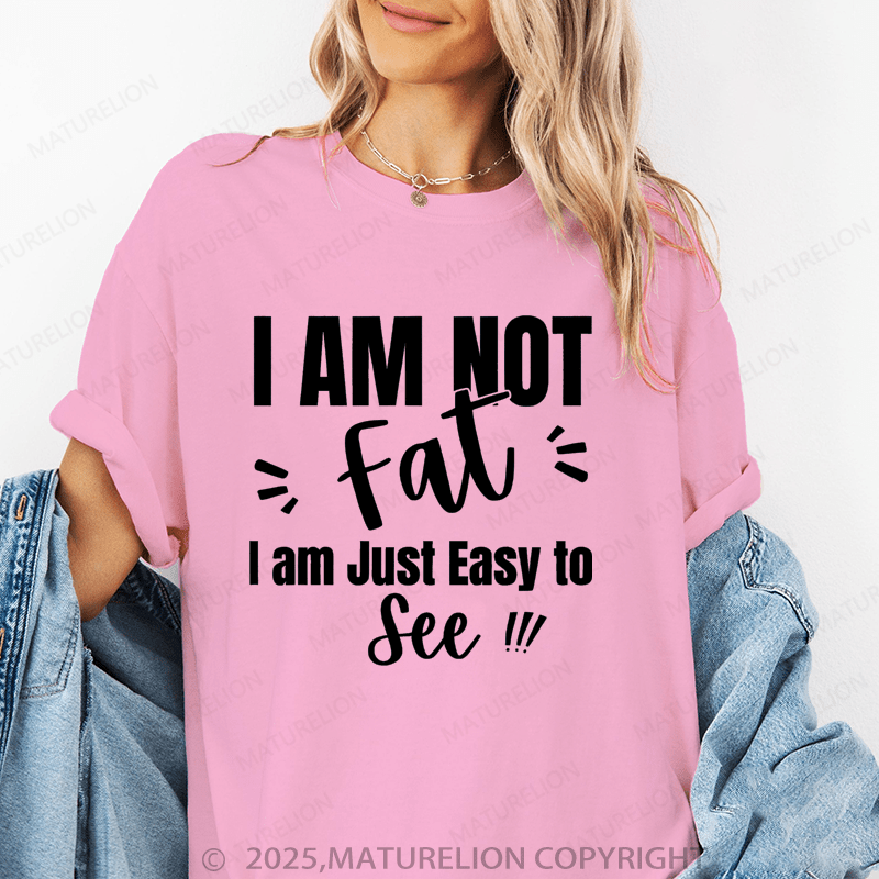 Maturelion Women's T-Shirt I'm Not Fat I'm Just Easy To See Funny T-Shirt