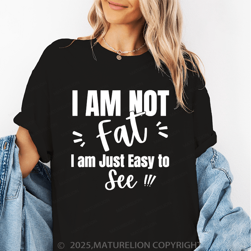 Maturelion Women's T-Shirt I'm Not Fat I'm Just Easy To See Funny T-Shirt