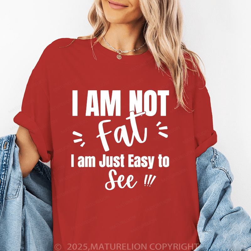 Maturelion Women's T-Shirt I'm Not Fat I'm Just Easy To See Funny T-Shirt