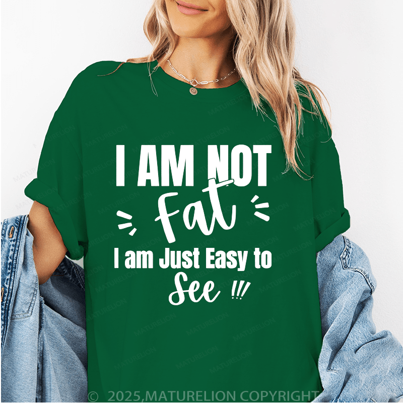 Maturelion Women's T-Shirt I'm Not Fat I'm Just Easy To See Funny T-Shirt