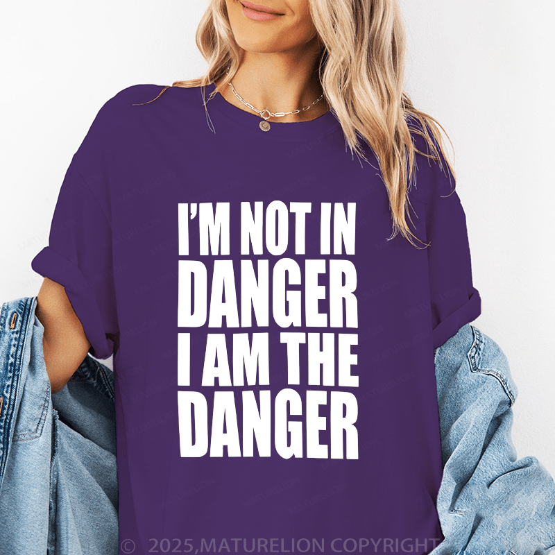 Maturelion Women's T-Shirt I'm Not In Danger I Am The Danger Funny T-Shirt