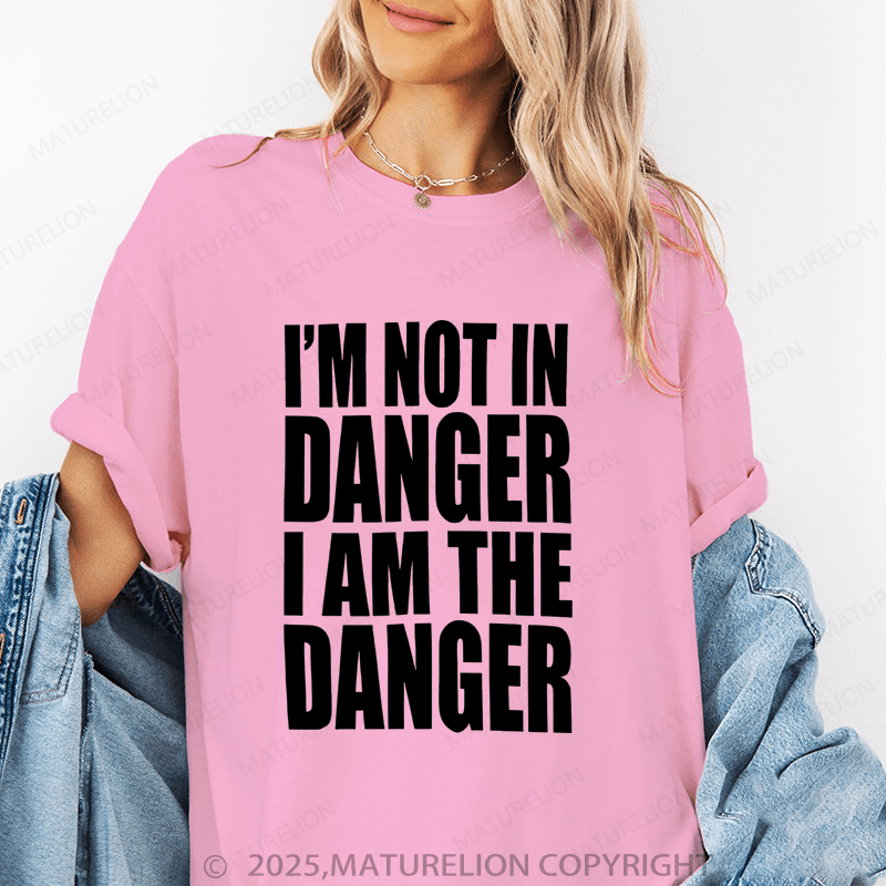 Maturelion Women's T-Shirt I'm Not In Danger I Am The Danger Funny T-Shirt