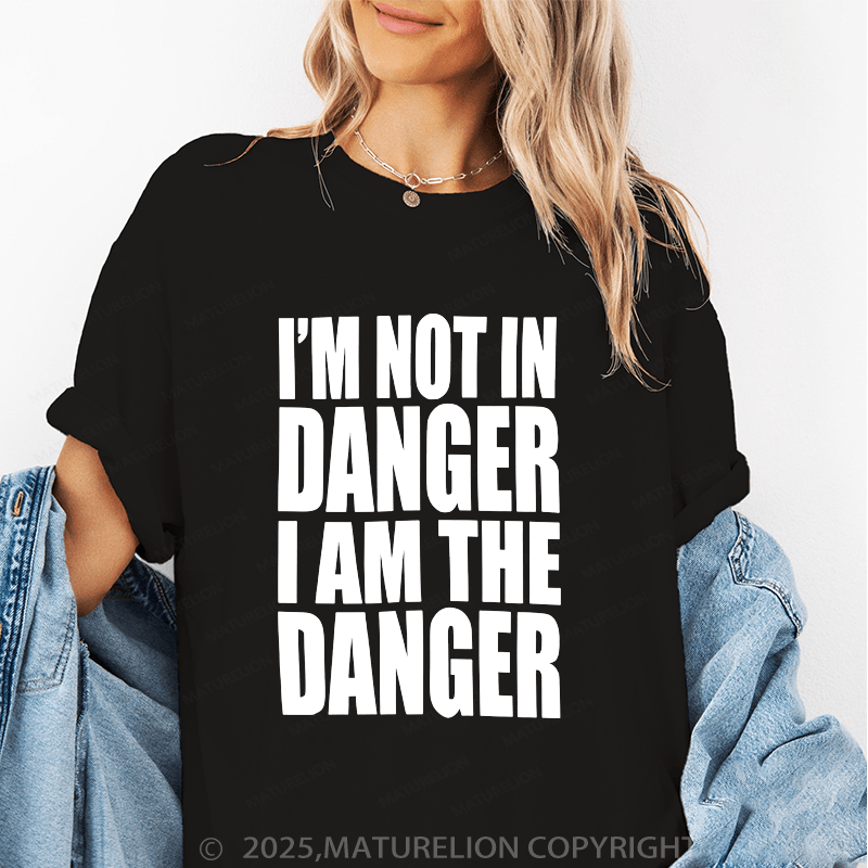 Maturelion Women's T-Shirt I'm Not In Danger I Am The Danger Funny T-Shirt