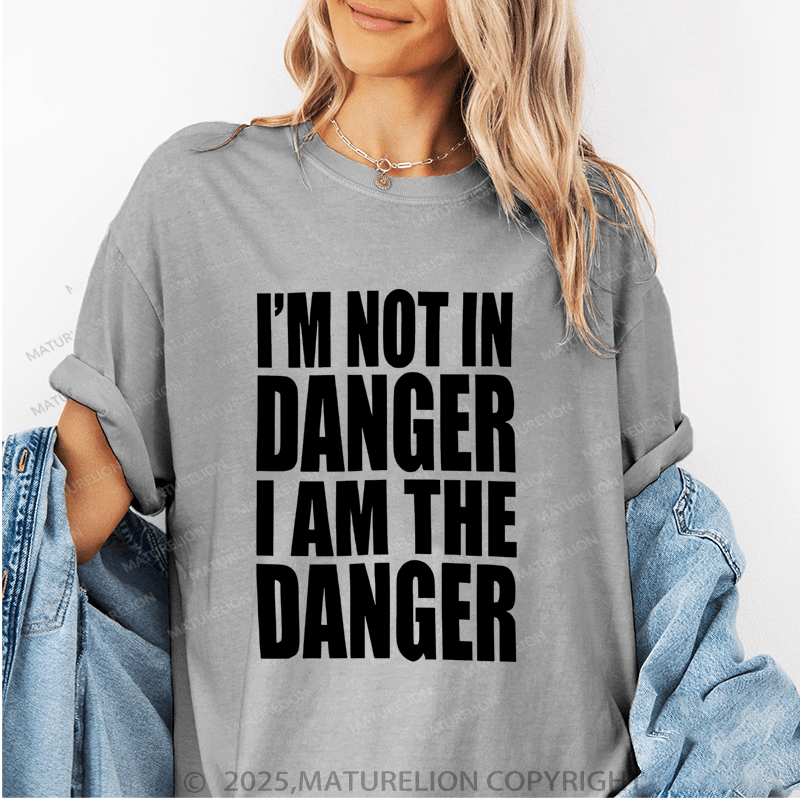 Maturelion Women's T-Shirt I'm Not In Danger I Am The Danger Funny T-Shirt