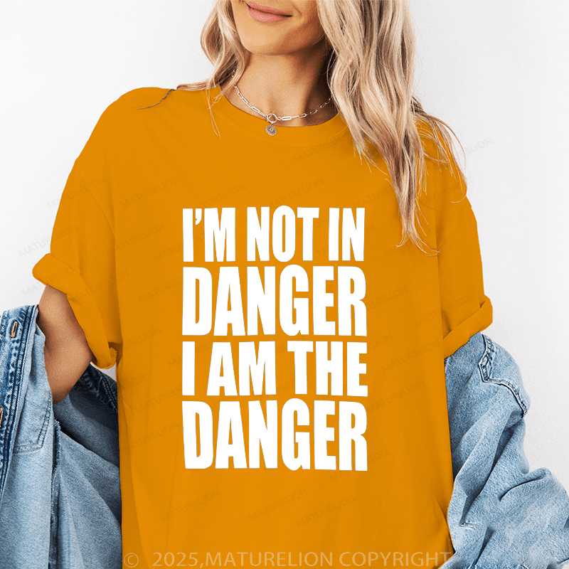 Maturelion Women's T-Shirt I'm Not In Danger I Am The Danger Funny T-Shirt