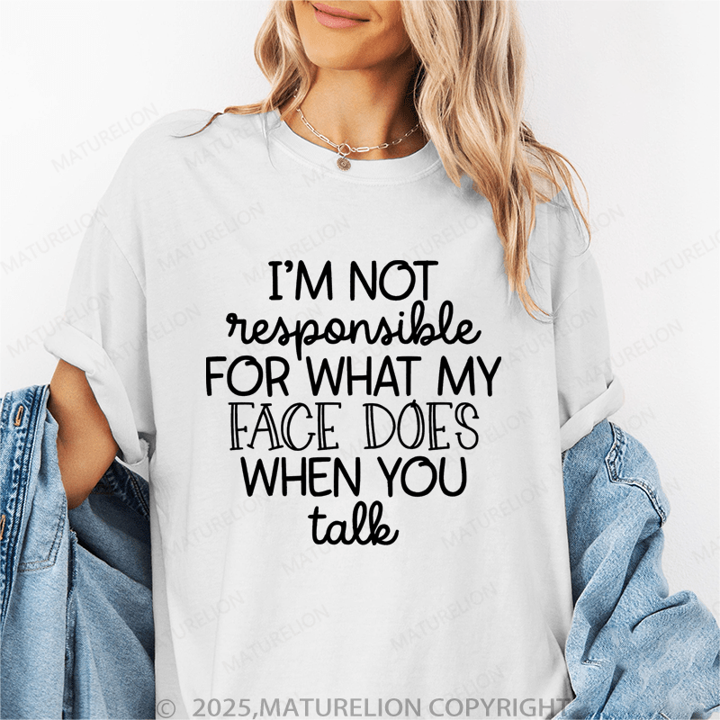 Maturelion Women's T-Shirt I'm Not Responsible For What My Face Does When You Talk Funny T-Shirt