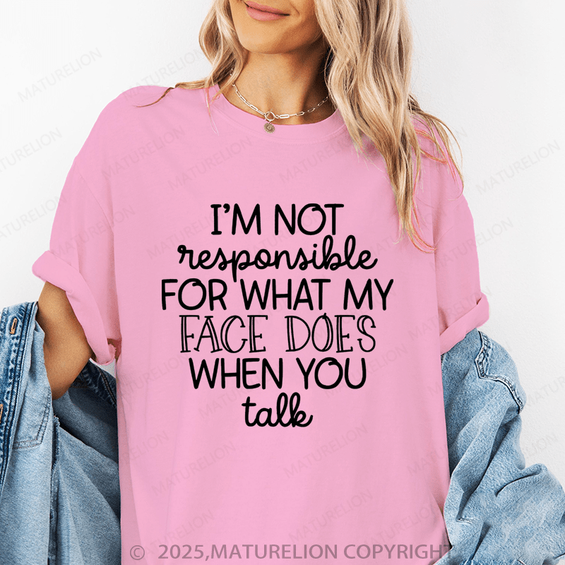 Maturelion Women's T-Shirt I'm Not Responsible For What My Face Does When You Talk Funny T-Shirt