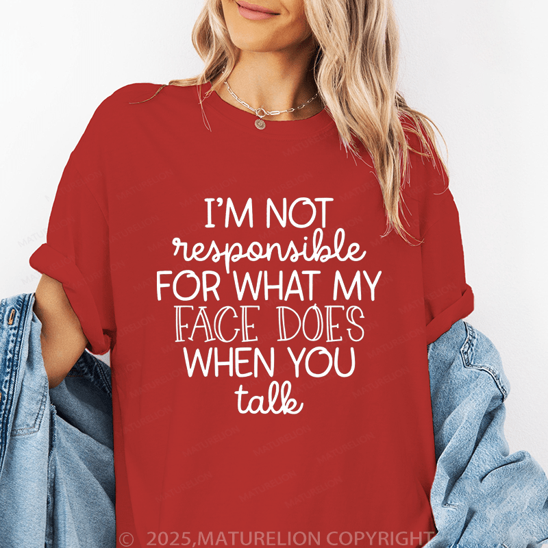 Maturelion Women's T-Shirt I'm Not Responsible For What My Face Does When You Talk Funny T-Shirt