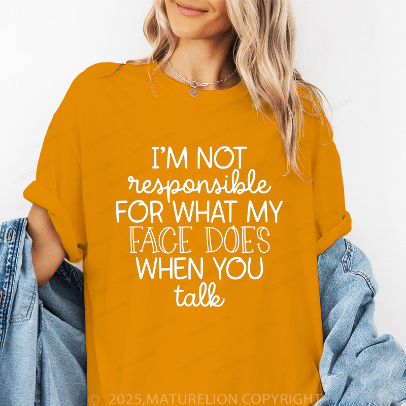 Maturelion Women's T-Shirt I'm Not Responsible For What My Face Does When You Talk Funny T-Shirt