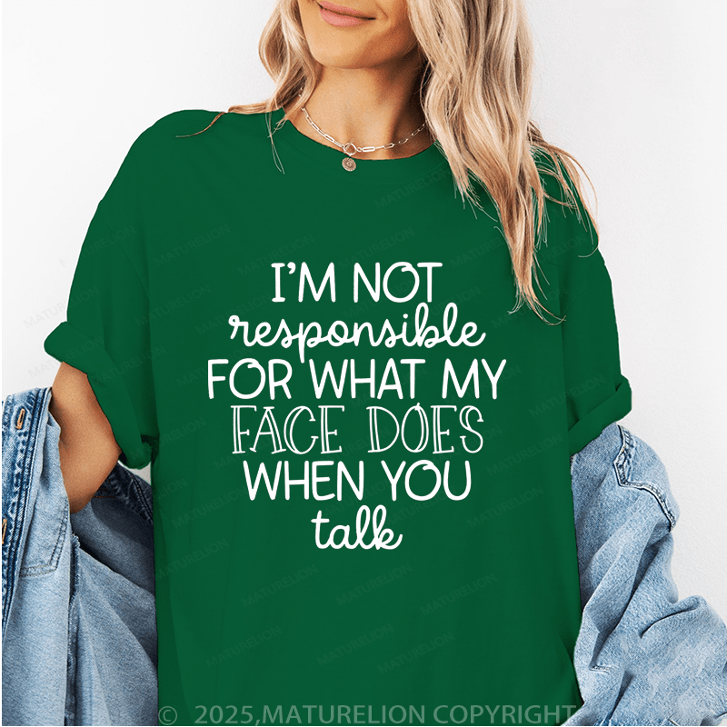 Maturelion Women's T-Shirt I'm Not Responsible For What My Face Does When You Talk Funny T-Shirt