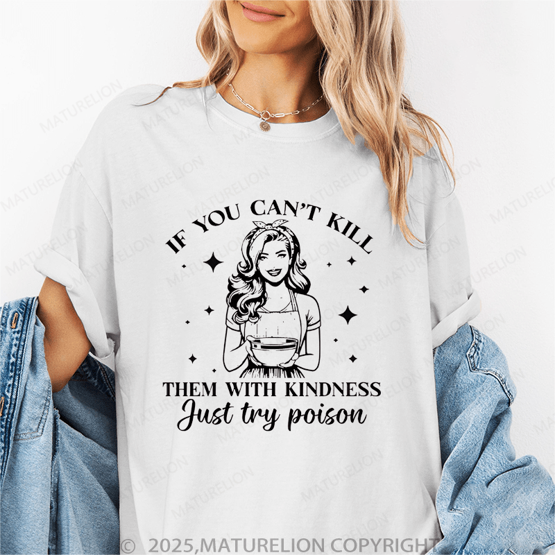 Maturelion Women's T-Shirt If You Can't Kill Them With Kindness Just Try Poison Funny T-Shirt