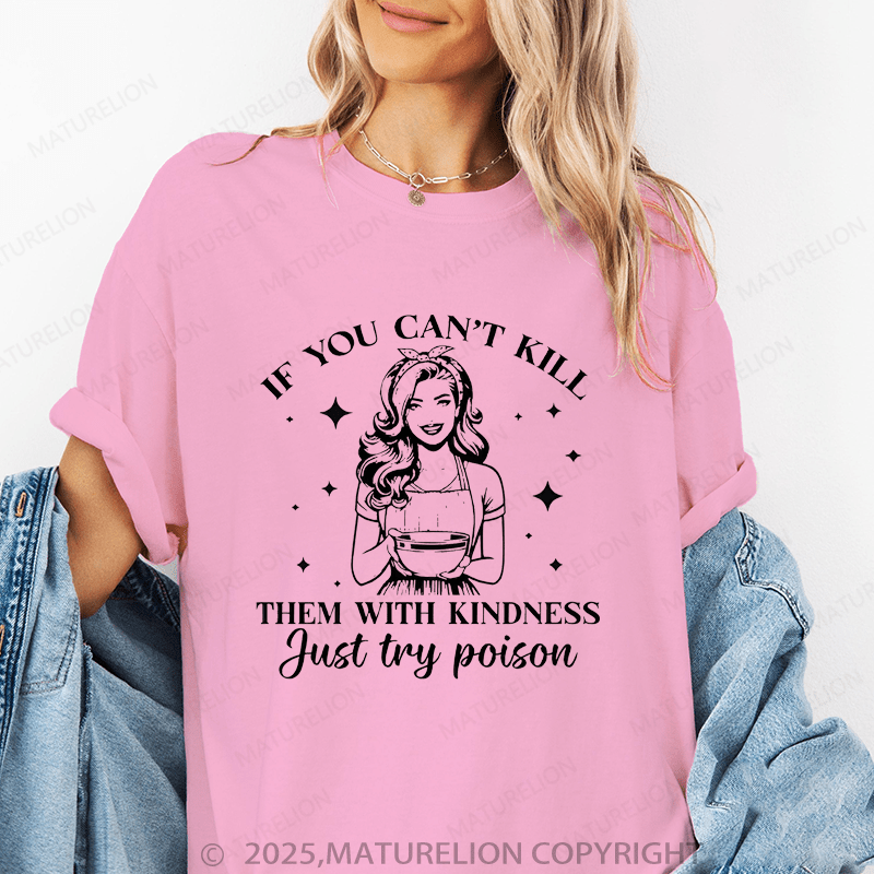 Maturelion Women's T-Shirt If You Can't Kill Them With Kindness Just Try Poison Funny T-Shirt