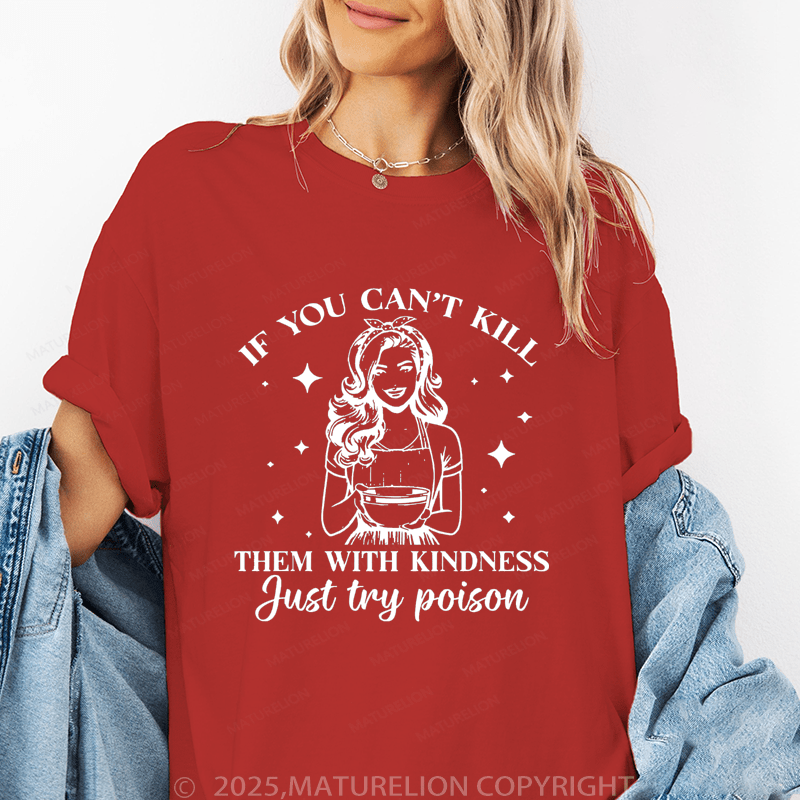 Maturelion Women's T-Shirt If You Can't Kill Them With Kindness Just Try Poison Funny T-Shirt