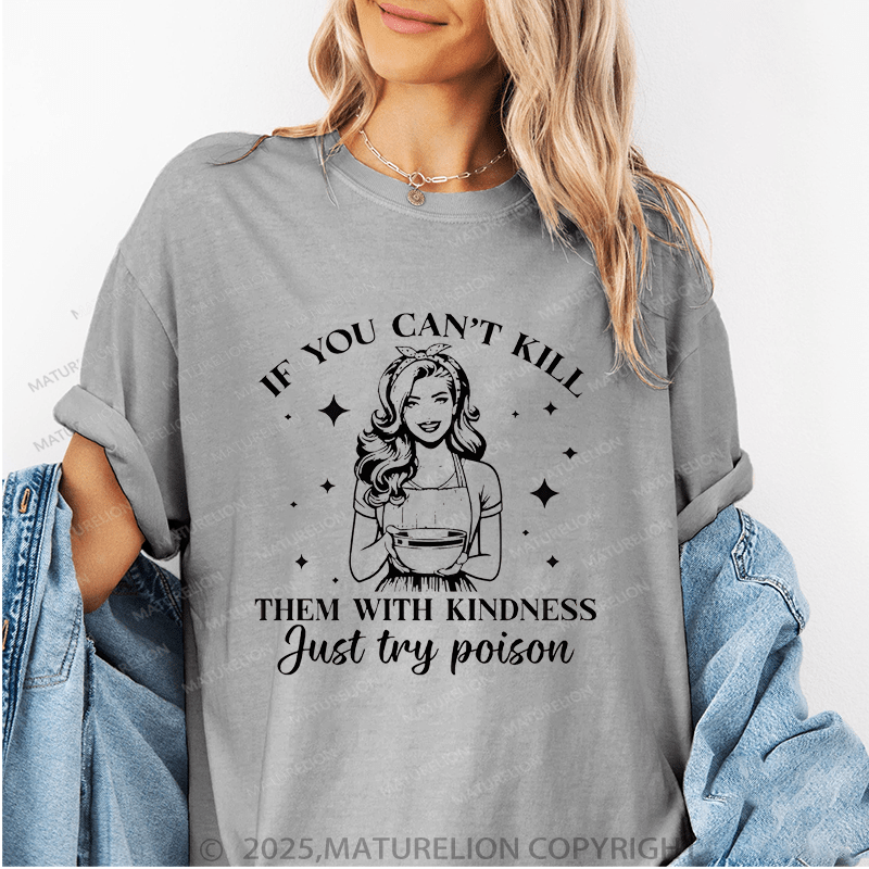 Maturelion Women's T-Shirt If You Can't Kill Them With Kindness Just Try Poison Funny T-Shirt