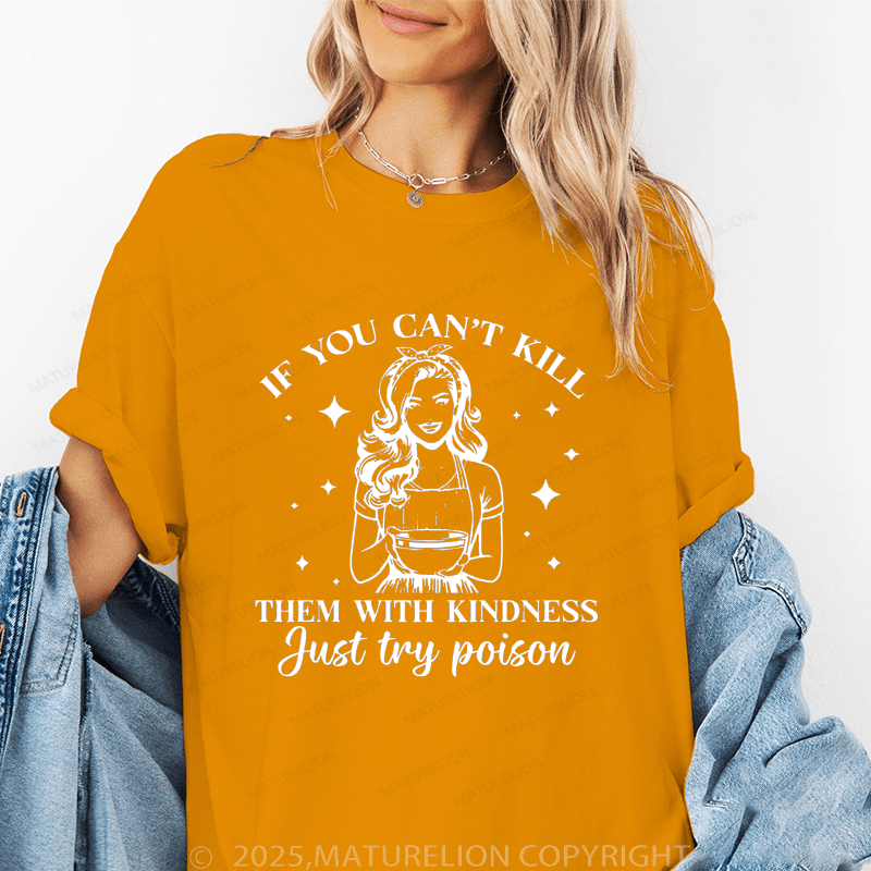 Maturelion Women's T-Shirt If You Can't Kill Them With Kindness Just Try Poison Funny T-Shirt