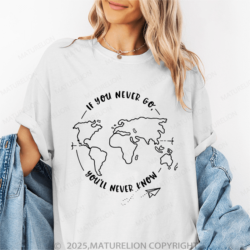 Maturelion Women's T-Shirt If You Never Go, You'll Never Know Funny T-Shirt