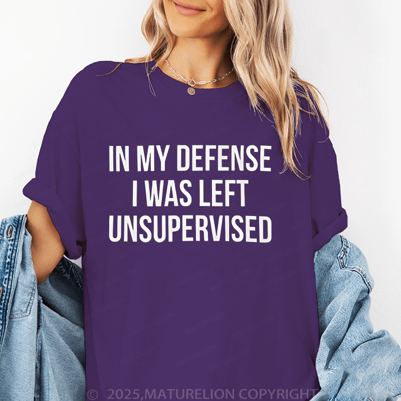 Maturelion Women's T-Shirt In My Defense I Was Left Unsupervised Funny T-Shirt