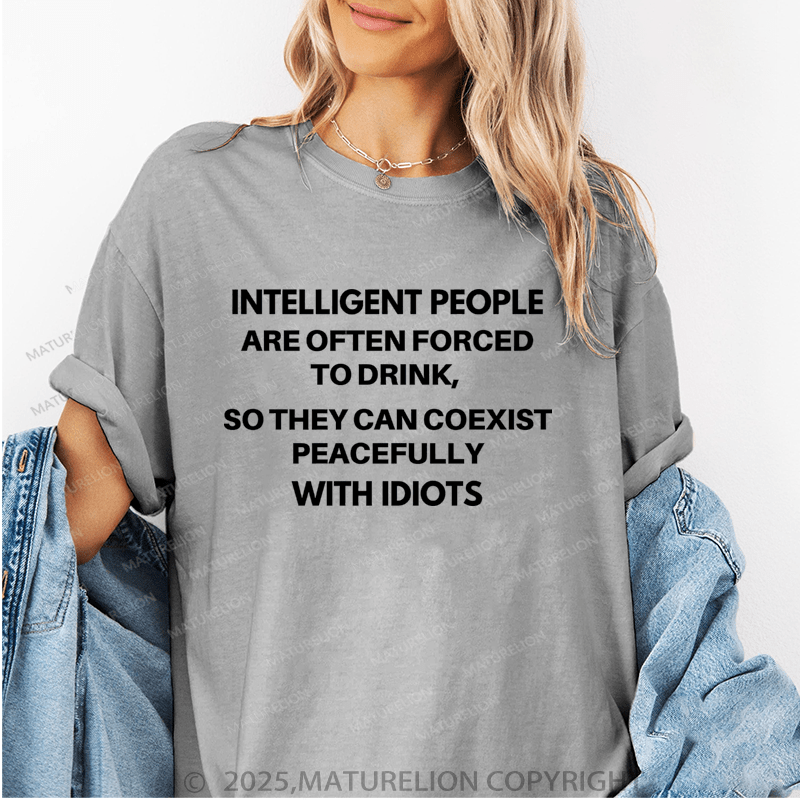 Maturelion Women's T-Shirt Intelligent People Are Often Forced To Drink Funny T-Shirt