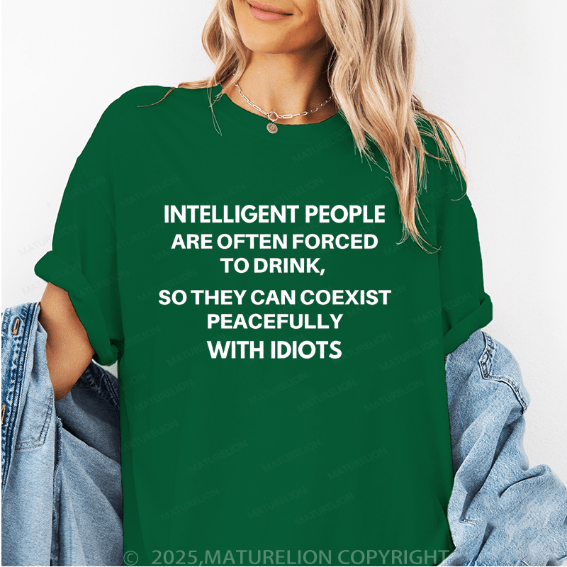 Maturelion Women's T-Shirt Intelligent People Are Often Forced To Drink Funny T-Shirt