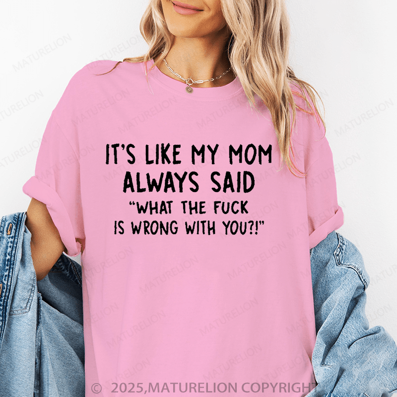 Maturelion Women's T-Shirt It's Like My Mom Always Said Funny T-Shirt