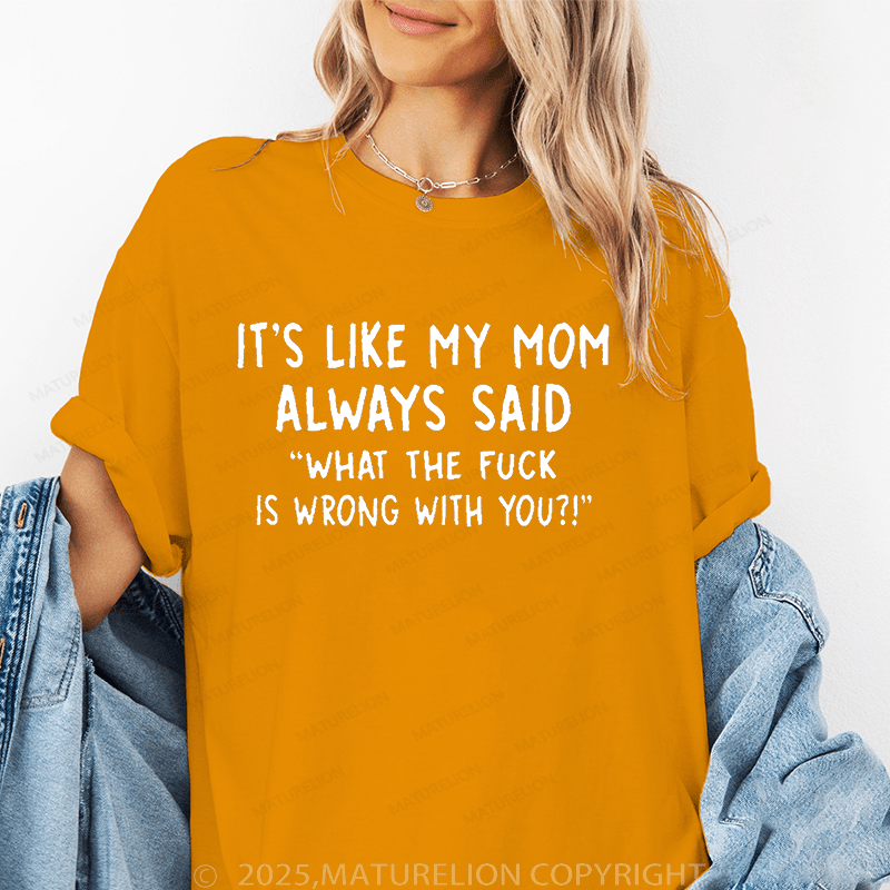 Maturelion Women's T-Shirt It's Like My Mom Always Said Funny T-Shirt