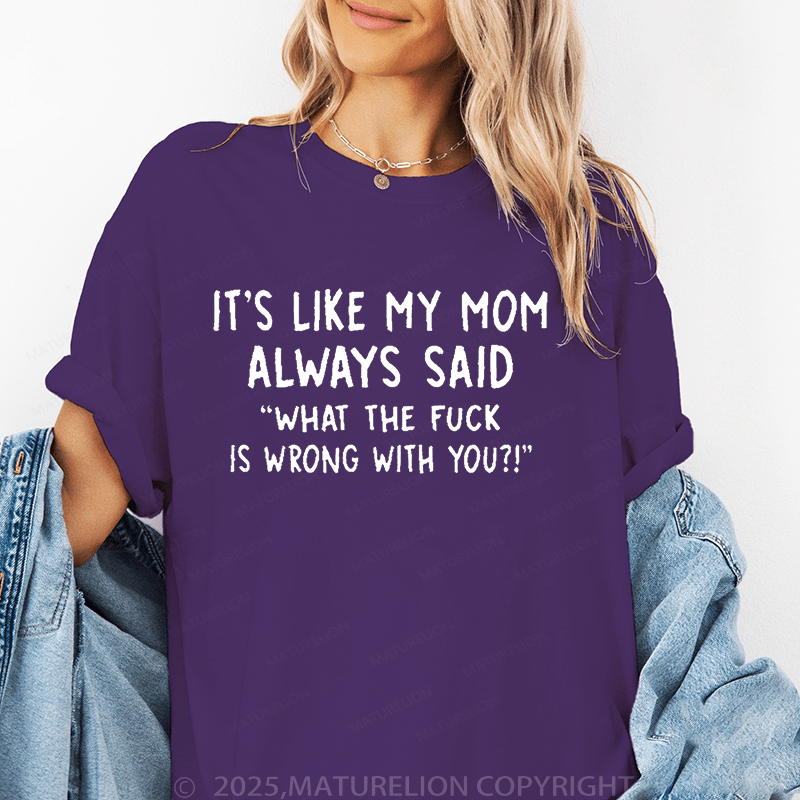 Maturelion Women's T-Shirt It's Like My Mom Always Said Funny T-Shirt