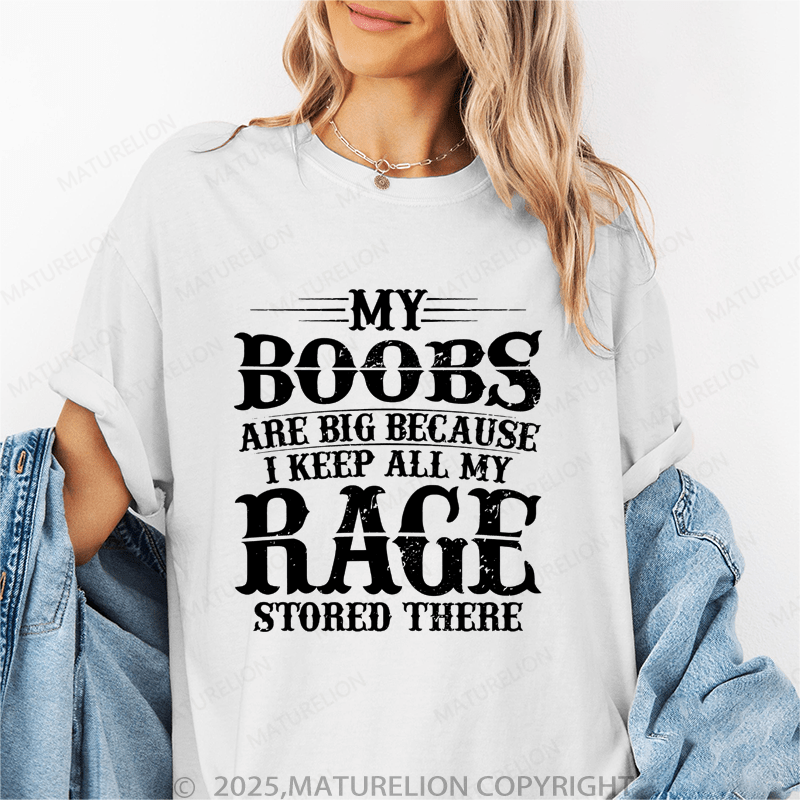 Maturelion Women's T-Shirt My Boobs Are Big Because I Keep All My Rage Stored There Funny T-Shirt