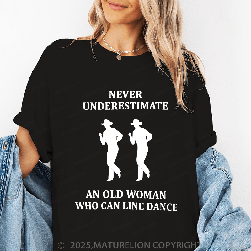 Maturelion Women's T-Shirt Never Underestimate An Old Woman Who Can Line Dance Funny T-Shirt