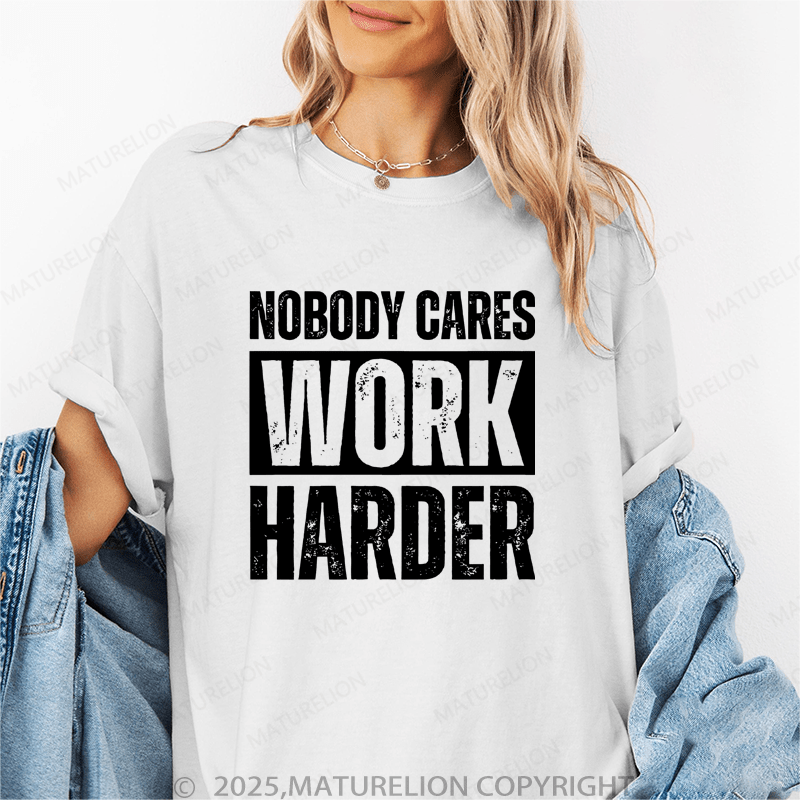 Maturelion Women's T-Shirt Nobody Cares Work Harder Funny T-Shirt