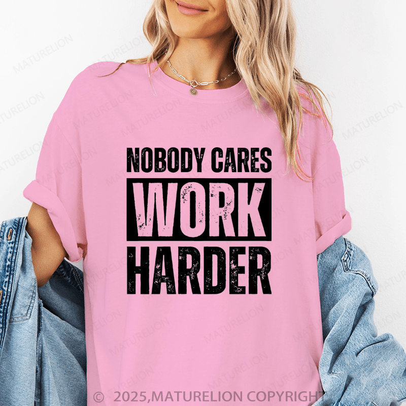 Maturelion Women's T-Shirt Nobody Cares Work Harder Funny T-Shirt