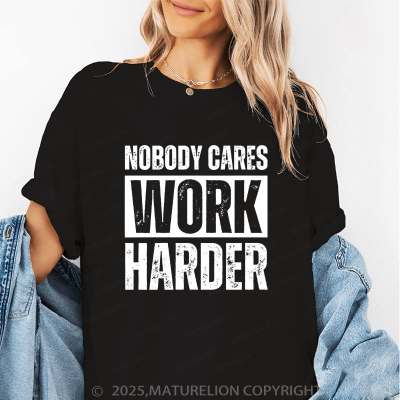 Maturelion Women's T-Shirt Nobody Cares Work Harder Funny T-Shirt