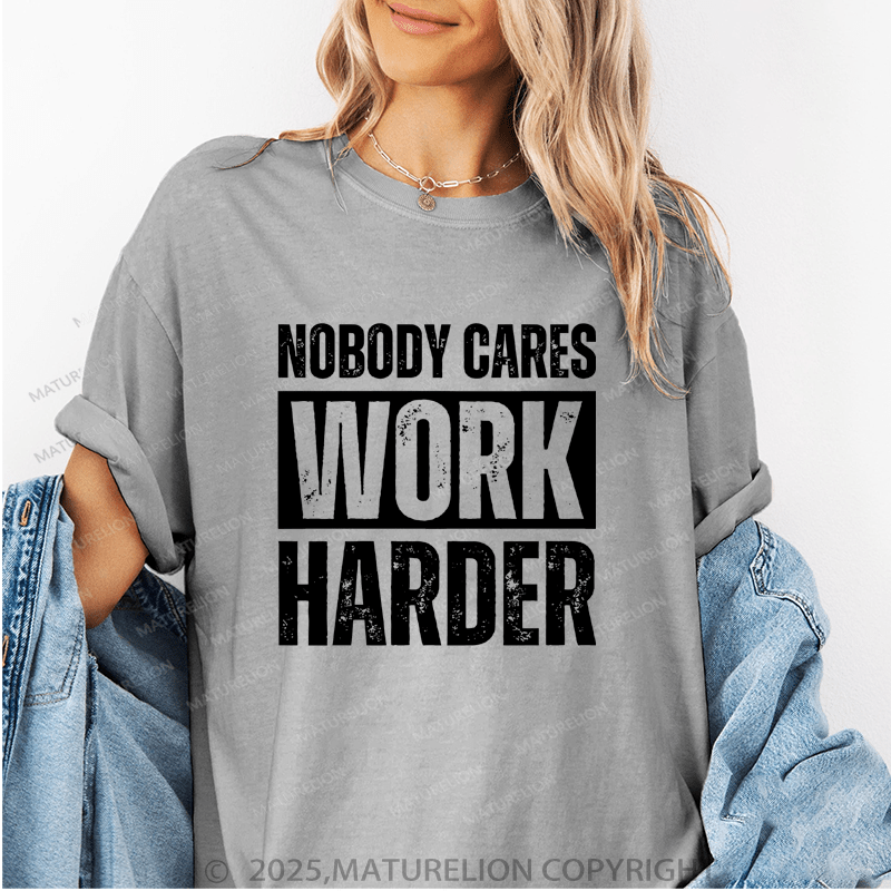 Maturelion Women's T-Shirt Nobody Cares Work Harder Funny T-Shirt