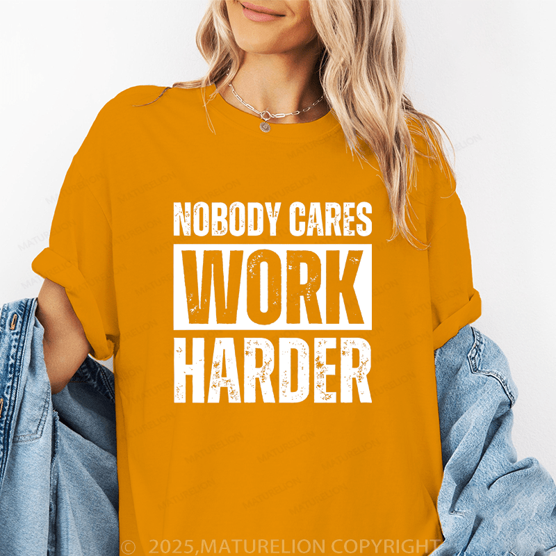 Maturelion Women's T-Shirt Nobody Cares Work Harder Funny T-Shirt