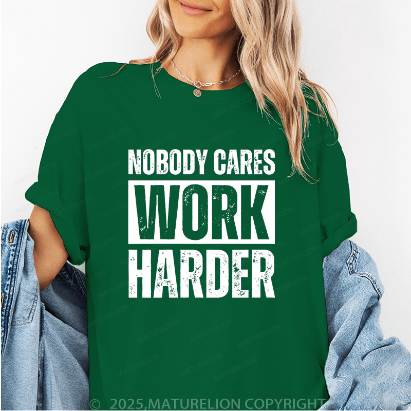 Maturelion Women's T-Shirt Nobody Cares Work Harder Funny T-Shirt