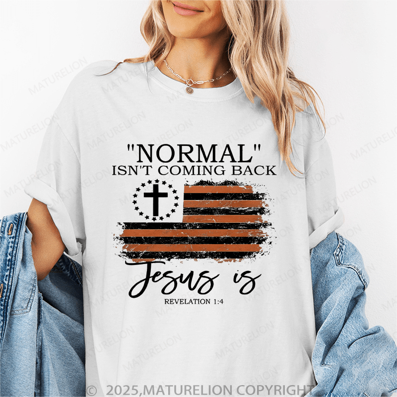 Maturelion Women's T-Shirt Normal Isn't Coming Back Jesus Is Revelation 1:4 Funny T-Shirt