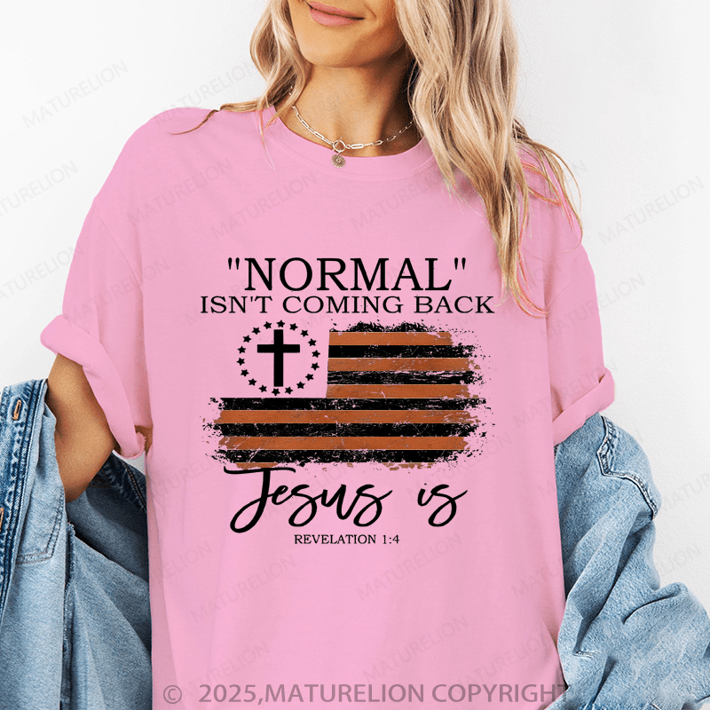 Maturelion Women's T-Shirt Normal Isn't Coming Back Jesus Is Revelation 1:4 Funny T-Shirt