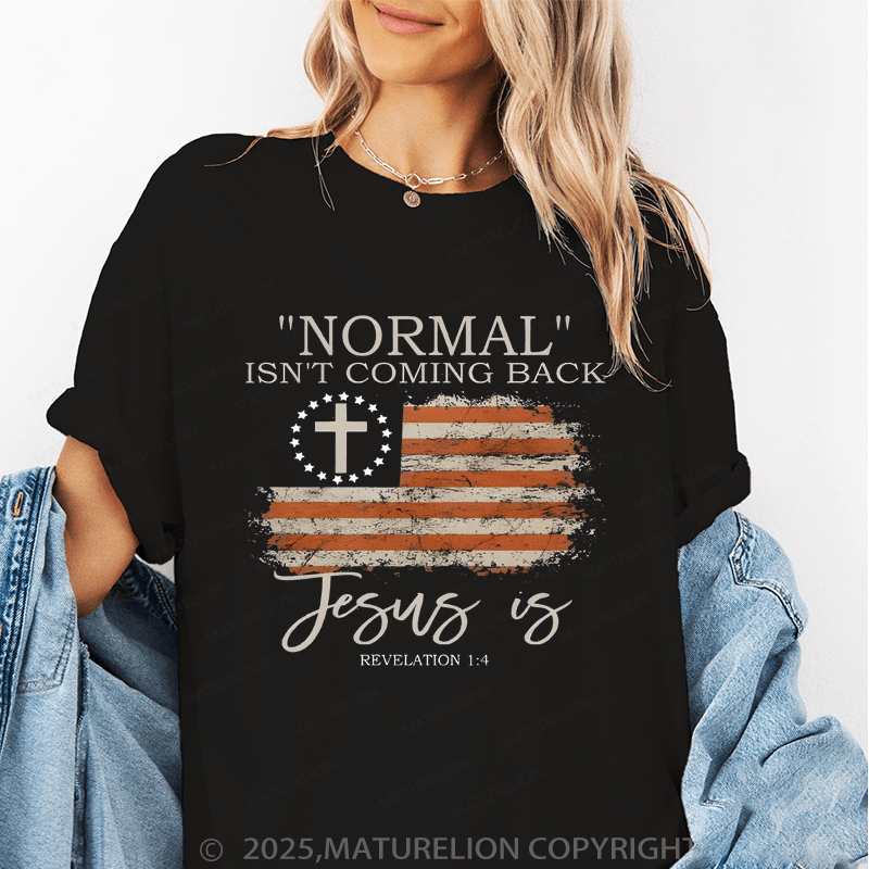 Maturelion Women's T-Shirt Normal Isn't Coming Back Jesus Is Revelation 1:4 Funny T-Shirt