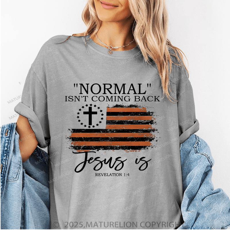 Maturelion Women's T-Shirt Normal Isn't Coming Back Jesus Is Revelation 1:4 Funny T-Shirt