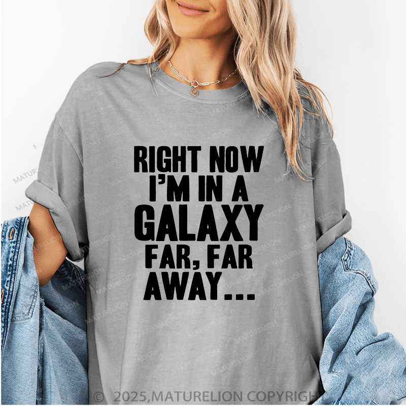 Maturelion Women's T-Shirt Right Now I'm In A Galaxy Far, Far Away Funny T-Shirt