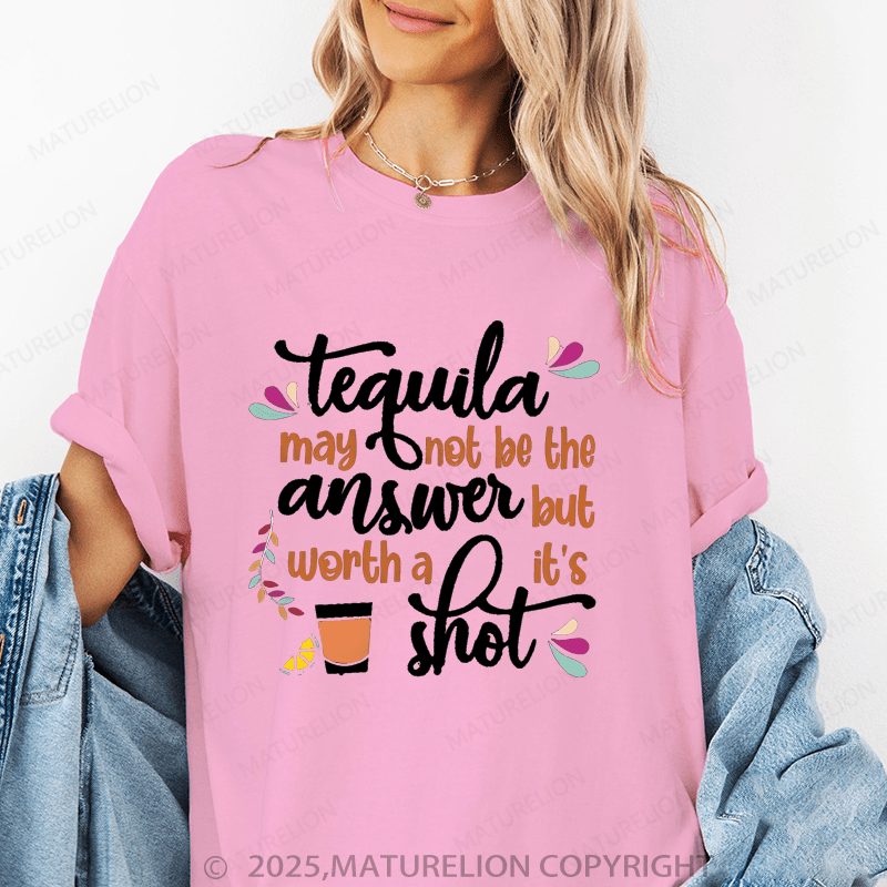 Maturelion Women's T-Shirt Tequila May Not Be The Answer But It’S Worth A Shot Funny T-Shirt