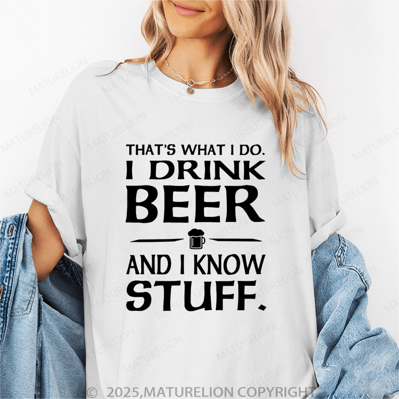 Maturelion Women's T-Shirt That's What I Do I Drink Beer And I Know Stuff Funny T-Shirt