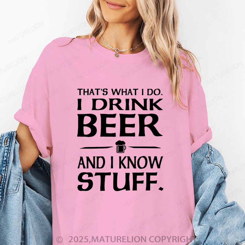 Maturelion Women's T-Shirt That's What I Do I Drink Beer And I Know Stuff Funny T-Shirt