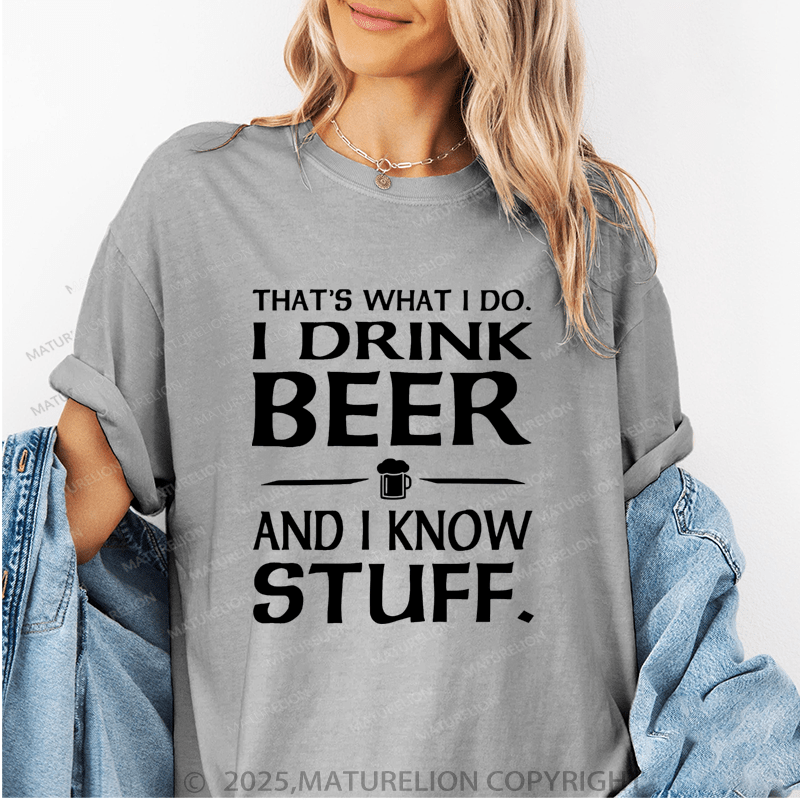 Maturelion Women's T-Shirt That's What I Do I Drink Beer And I Know Stuff Funny T-Shirt